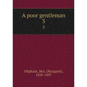    A poor gentleman. 3 Mrs. (Margaret), 1828 1897 Oliphant Books