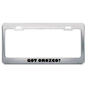  Got Orozco? Last Name Metal License Plate Frame Holder 