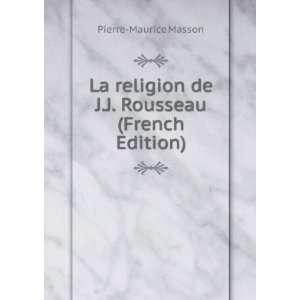   de J.J. Rousseau (French Edition) Pierre Maurice Masson Books