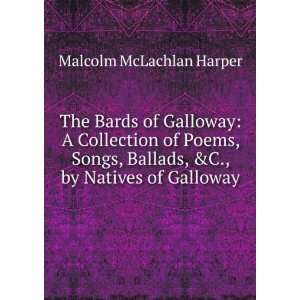  Ballads, &C., by Natives of Galloway Malcolm McLachlan Harper Books