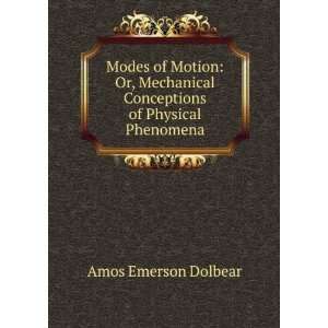  Modes of Motion Or, Mechanical Conceptions of Physical 