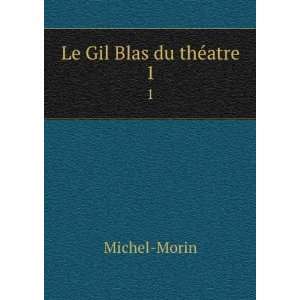  Le Gil Blas du thÃ©atre. 1 Michel Morin Books