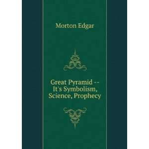   Pyramid    Its Symbolism, Science, Prophecy Morton Edgar Books
