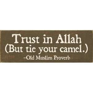  Trust in Allah (But tie your camel.) ~Old Muslim Proverb 