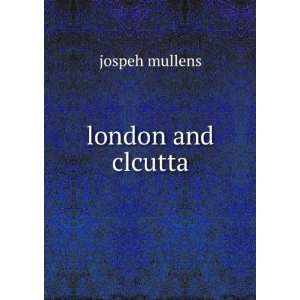  london and clcutta jospeh mullens Books