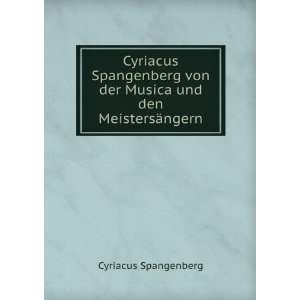   von der Musica und den MeistersÃ¤ngern Cyriacus Spangenberg Books