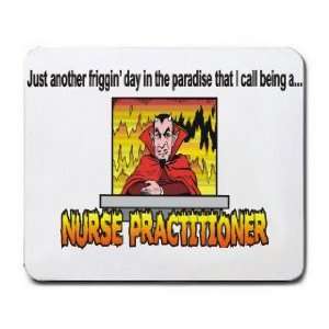   day in the paradise that I call being a NURSING PRACTITIONER Mousepad
