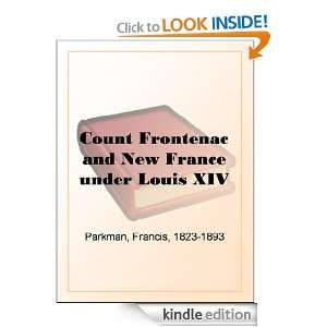  under Louis XIV Francis Parkman 1823 1893  Kindle Store