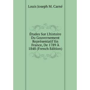   De 1789 a 1848 (French Edition) Louis Joseph M. CarnÃ© Books