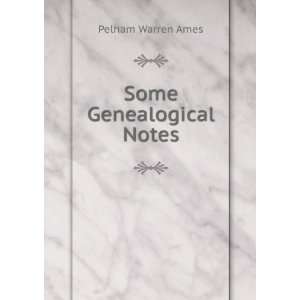 Some Genealogical Notes Pelham Warren Ames  Books