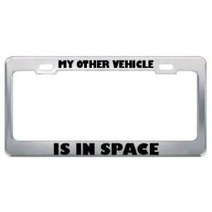 My Other Vehicle Is In Space Other Funny Metal License Plate Frame Tag 