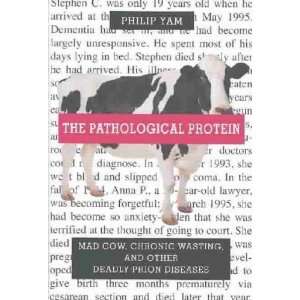  The Pathological Protein Philip Yam Books