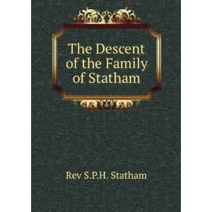   The Descent of the Family of Statham Rev S.P.H. Statham Books