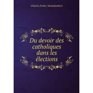 Du devoir des catholiques dans les Ã©lections Charles 