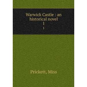    Warwick Castle  an historical novel. 1 Miss Prickett Books