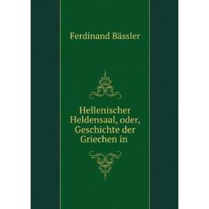   , oder, Geschichte der Griechen in . Ferdinand BÃ¤ssler Books