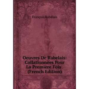   ¨re Fois . (French Edition) FranÃ§ois Rabelais  Books