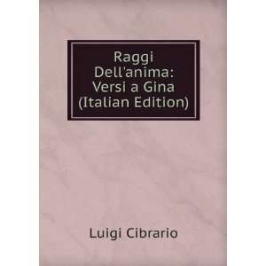  Raggi Dellanima Versi a Gina (Italian Edition) Luigi 