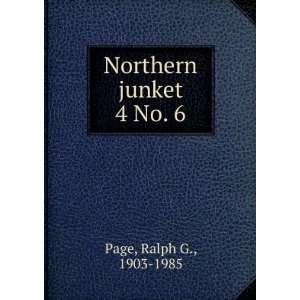  Northern junket. 4 No. 6 Ralph G., 1903 1985 Page Books