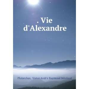   Alexandre Victor AndrÊ¹e Raymond BÃ©tolaud Plutarchus Books