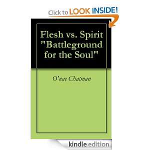 Flesh vs. Spirit Battleground for the Soul Onae Chatman  