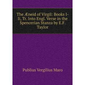 Ã?neid of Virgil Books I Ii, Tr. Into Engl. Verse in the Spencerian 