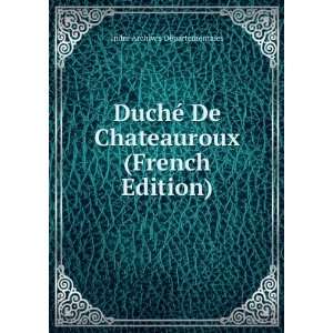  DuchÃ© De Chateauroux (French Edition) Indre Archives 