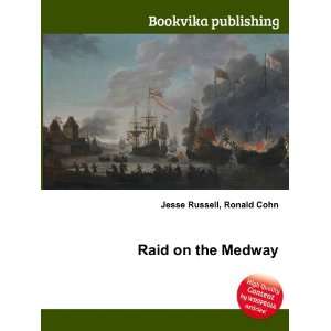  Raid on the Medway Ronald Cohn Jesse Russell Books