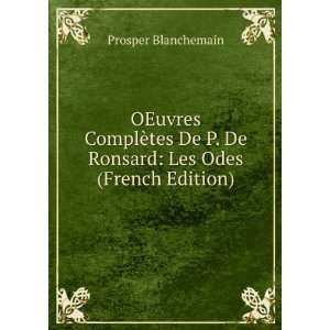 OEuvres ComplÃ¨tes De P. De Ronsard Les Odes (French Edition 