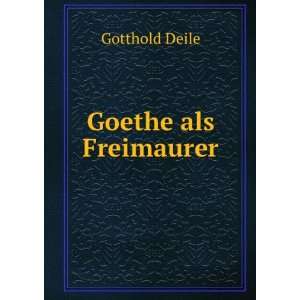 Goethe als Freimaurer Gotthold Deile  Books