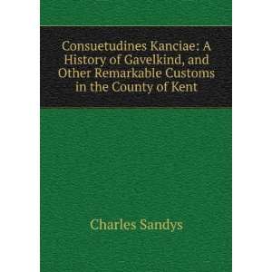   Other Remarkable Customs in the County of Kent Charles Sandys Books
