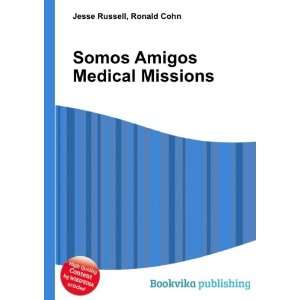 Somos Amigos Medical Missions Ronald Cohn Jesse Russell  