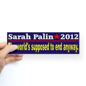  Palin 2012 Worlds ending an Sticker Bumper Conservative 