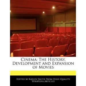  Cinema The History, Development and Expansion of Movies 