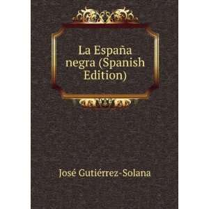   EspaÃ±a negra (Spanish Edition) JosÃ© GutiÃ©rrez Solana Books