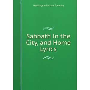   Sabbath in the City, and Home Lyrics Washington Folsom Somerby Books
