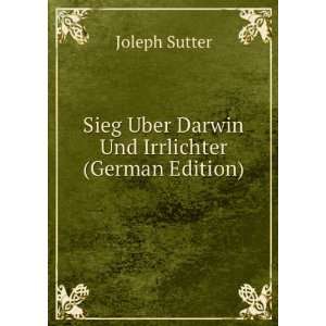   Sieg Uber Darwin Und Irrlichter (German Edition) Joleph Sutter Books