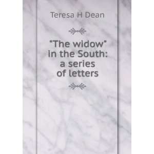    The widow in the South a series of letters Teresa H Dean Books