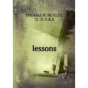  lessons LL .D. F.R.S. THOMAS H. HUXLEY Books