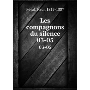  Les compagnons du silence. 03 05 Paul, 1817 1887 FÃ©val 
