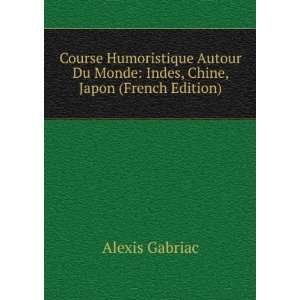   Du Monde Indes, Chine, Japon (French Edition) Alexis Gabriac Books