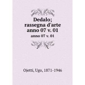   Dedalo; rassegna darte. anno 07 v. 01 Ugo, 1871 1946 Ojetti Books