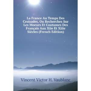  Xiiie SiÃ¨cles (French Edition) Vincent Victor H. Vaublanc Books