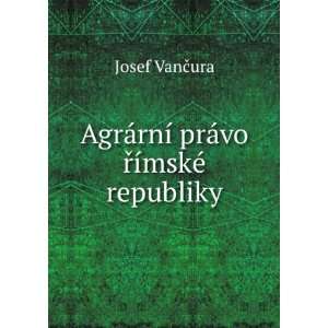   ¡rnÃ­ prÃ¡vo ÅTMÃ­mskÃ© republiky Josef VanÄura Books