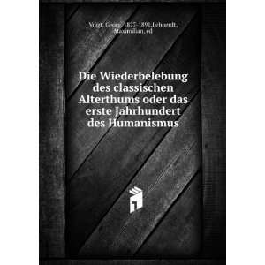   des Humanismus Georg, 1827 1891,Lehnerdt, Maximilian, ed Voigt Books