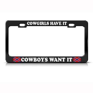  Cowgirls Have It Cowboys Want It Rebel Metal license plate 
