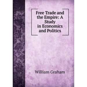   the Empire A Study in Economics and Politics William Graham Books