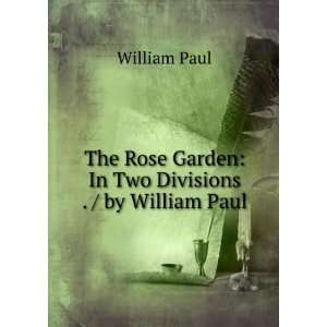   Rose Garden In Two Divisions . / by William Paul William Paul Books