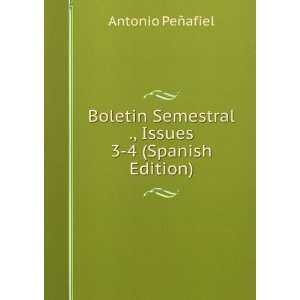 Boletin Semestral ., Issues 3 4 (Spanish Edition) Antonio PeÃ±afiel 