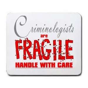  Criminologists are FRAGILE handle with care Mousepad 